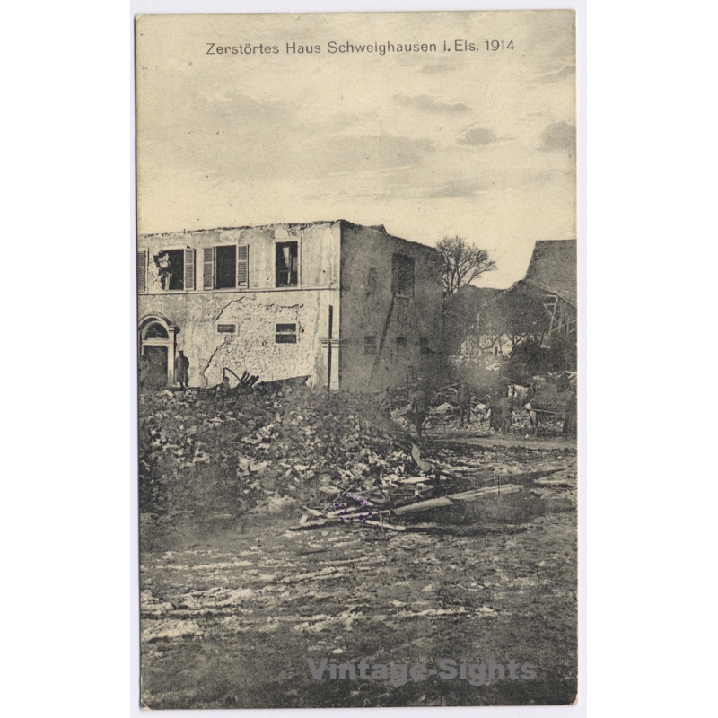 Schweighausen / Alsace: WWI Destroyed House Feldpost (Vintage PC 1914)