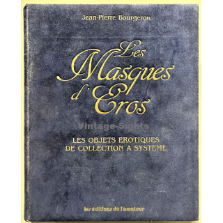 Jean-Pierre Bourgeron: Les Masques D'Eros / Objets Erotiques De Collection (Vintage Book 1985)