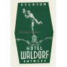 Antwerp - Anvers / Belgium: Hotel Waldorf (Vintage Luggage Label)
